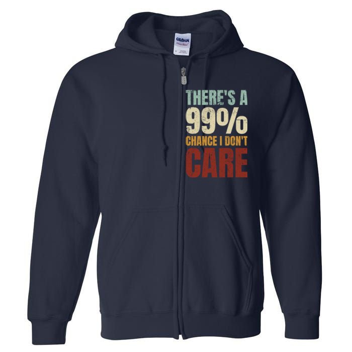 ThereS A 99% Chance I DonT Care Funny Full Zip Hoodie