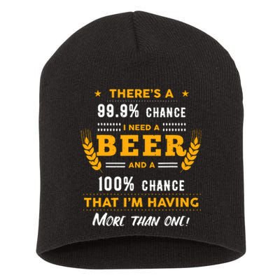 ThereS A 999% Chance I Need A Beer Funny Beer Lover Gift Short Acrylic Beanie