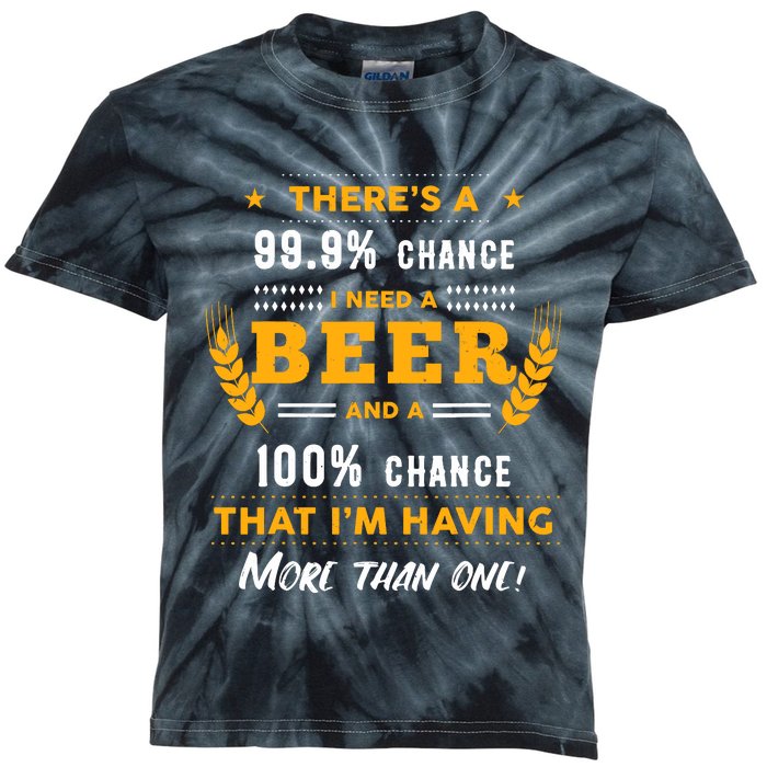 ThereS A 999% Chance I Need A Beer Funny Beer Lover Gift Kids Tie-Dye T-Shirt