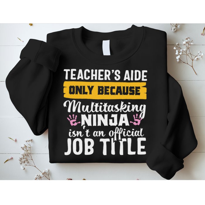 Teacher Aide Appreciation Funny Multitasking Ninja Assistant Sweatshirt