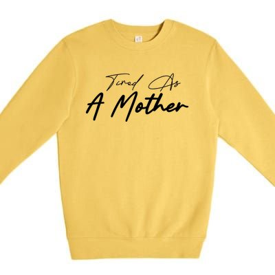 Tired As A Mother Mom Life Premium Crewneck Sweatshirt