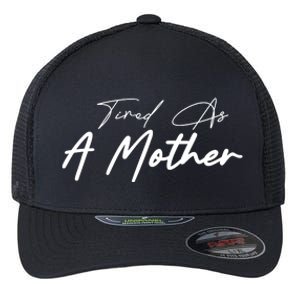 Tired As A Mother Mom Life Flexfit Unipanel Trucker Cap