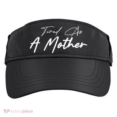 Tired As A Mother Mom Life Adult Drive Performance Visor