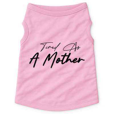 Tired As A Mother Mom Life Doggie Tank