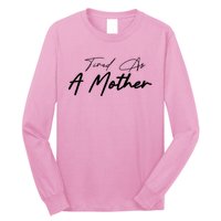 Tired As A Mother Mom Life Long Sleeve Shirt