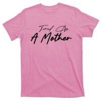 Tired As A Mother Mom Life T-Shirt