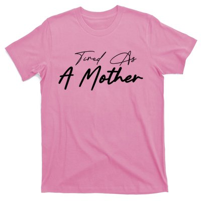 Tired As A Mother Mom Life T-Shirt