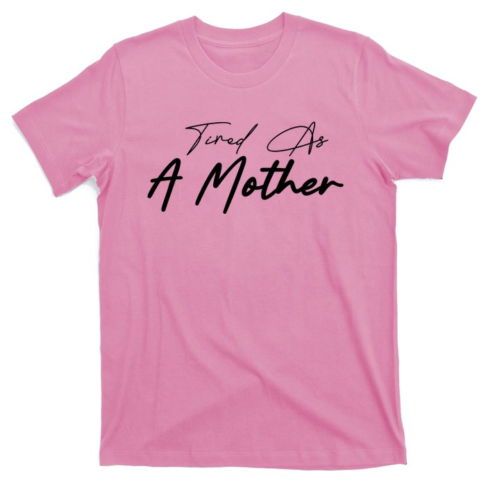 Tired As A Mother Mom Life T-Shirt