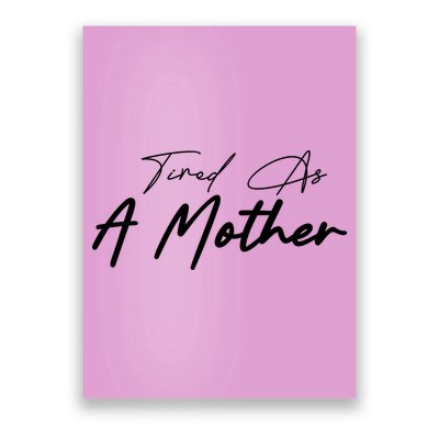 Tired As A Mother Mom Life Poster