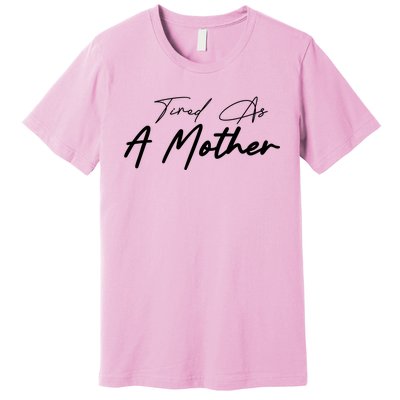 Tired As A Mother Mom Life Premium T-Shirt