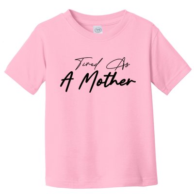 Tired As A Mother Mom Life Toddler T-Shirt