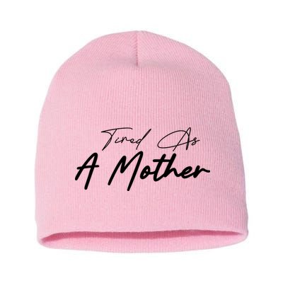 Tired As A Mother Mom Life Short Acrylic Beanie