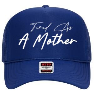 Tired As A Mother Mom Life High Crown Mesh Back Trucker Hat