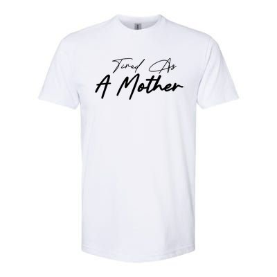 Tired As A Mother Mom Life Softstyle CVC T-Shirt