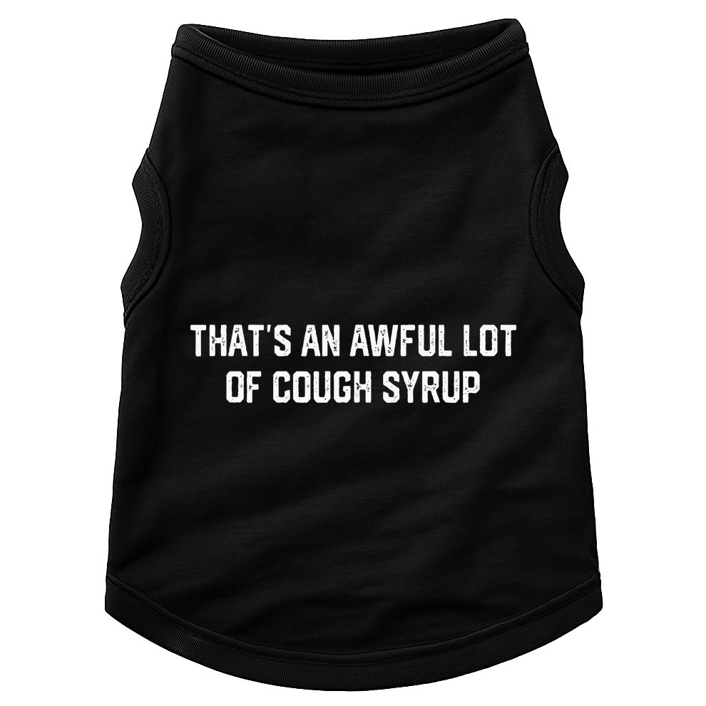 ThatS An Awful Lot Of Cough Syrup Doggie Tank