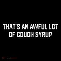 ThatS An Awful Lot Of Cough Syrup T-Shirt