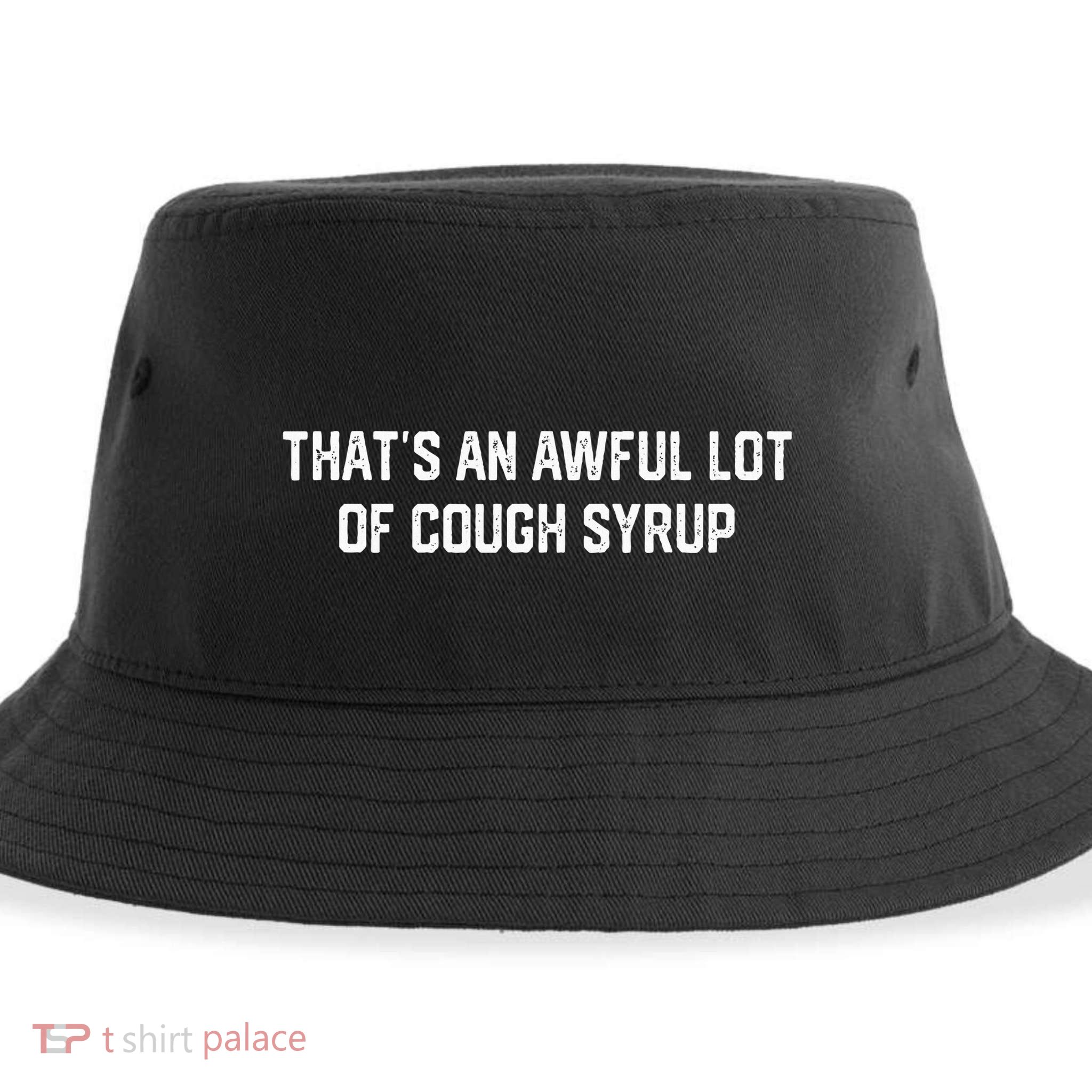 ThatS An Awful Lot Of Cough Syrup Sustainable Bucket Hat