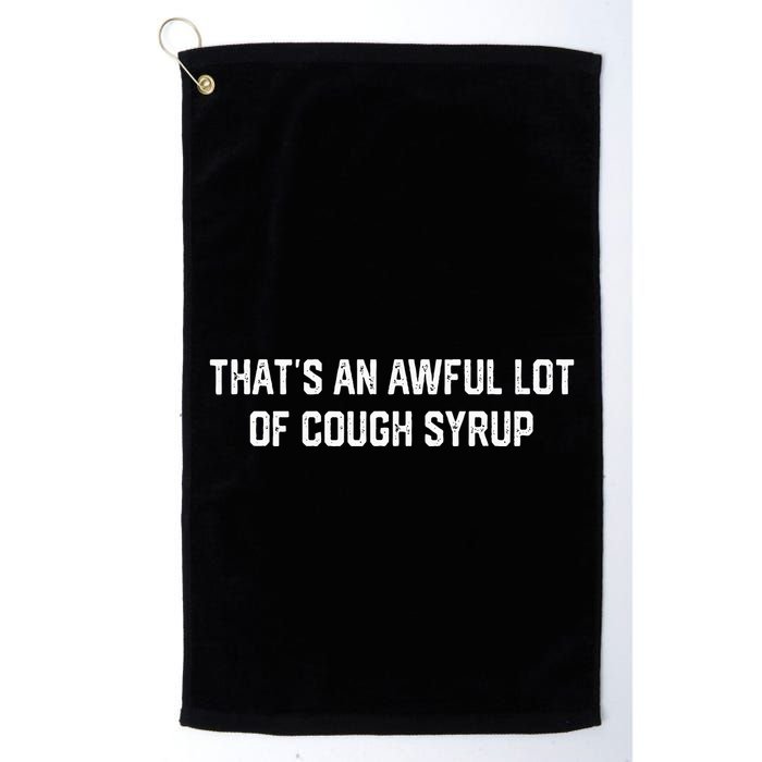 ThatS An Awful Lot Of Cough Syrup Golf Towel