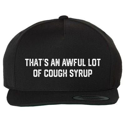 ThatS An Awful Lot Of Cough Syrup Wool Snapback Cap