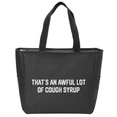 ThatS An Awful Lot Of Cough Syrup Zip Tote Bag