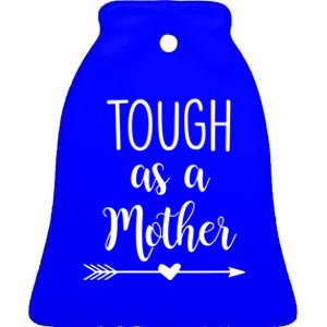 Tough As A Mother Gift Ceramic Bell Ornament