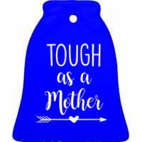 Tough As A Mother Gift Ceramic Bell Ornament