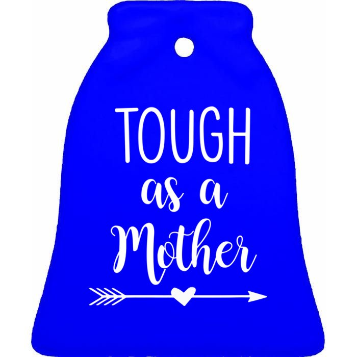 Tough As A Mother Gift Ceramic Bell Ornament