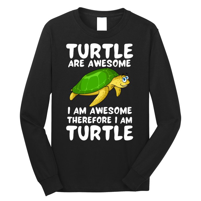 Turtle Are Awesome I Am Awesome Therefore I Am Turtle Long Sleeve Shirt