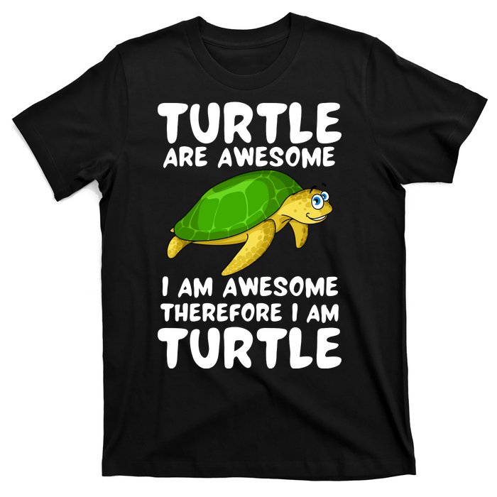 Turtle Are Awesome I Am Awesome Therefore I Am Turtle T-Shirt