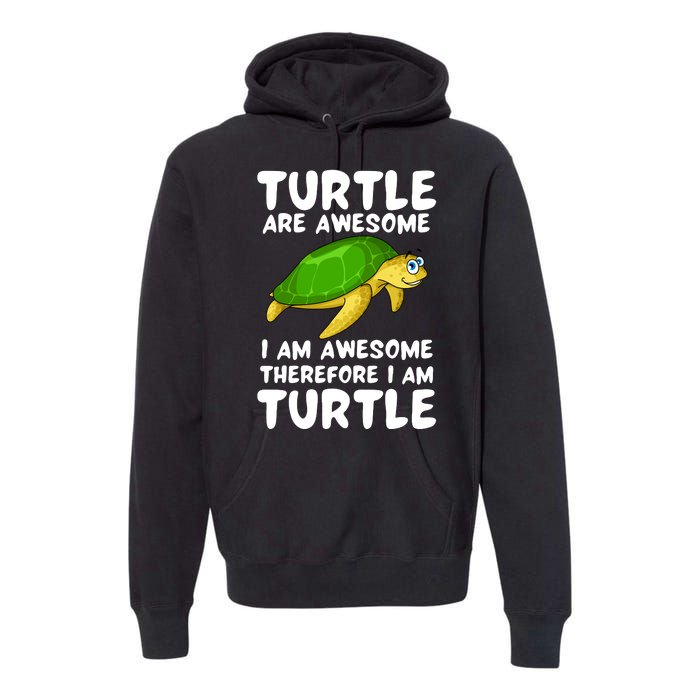 Turtle Are Awesome I Am Awesome Therefore I Am Turtle Premium Hoodie