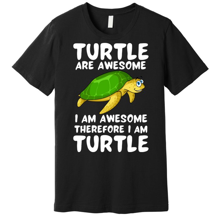 Turtle Are Awesome I Am Awesome Therefore I Am Turtle Premium T-Shirt