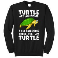 Turtle Are Awesome I Am Awesome Therefore I Am Turtle Tall Sweatshirt