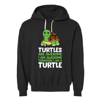 Turtles Are Awesome. I Am Awesome Therefore I Am A Turtle Garment-Dyed Fleece Hoodie