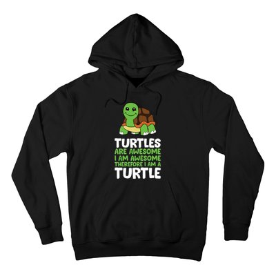 Turtles Are Awesome. I Am Awesome Therefore I Am A Turtle Hoodie