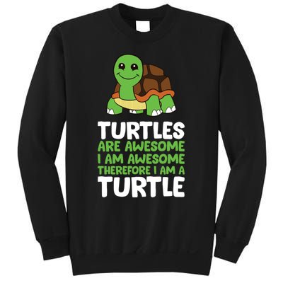 Turtles Are Awesome. I Am Awesome Therefore I Am A Turtle Sweatshirt