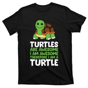 Turtles Are Awesome. I Am Awesome Therefore I Am A Turtle T-Shirt