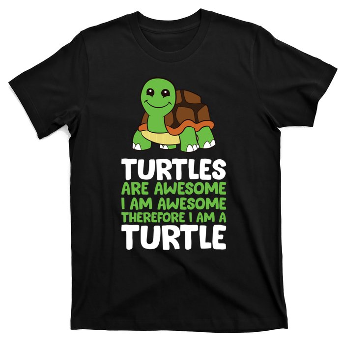 Turtles Are Awesome. I Am Awesome Therefore I Am A Turtle T-Shirt