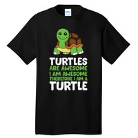 Turtles Are Awesome. I Am Awesome Therefore I Am A Turtle Tall T-Shirt