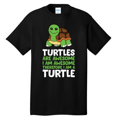 Turtles Are Awesome. I Am Awesome Therefore I Am A Turtle Tall T-Shirt