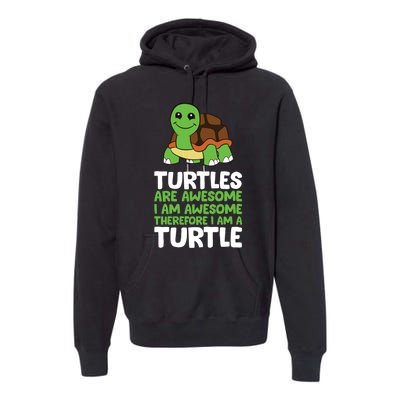 Turtles Are Awesome. I Am Awesome Therefore I Am A Turtle Premium Hoodie