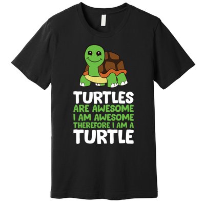 Turtles Are Awesome. I Am Awesome Therefore I Am A Turtle Premium T-Shirt