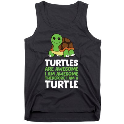 Turtles Are Awesome. I Am Awesome Therefore I Am A Turtle Tank Top