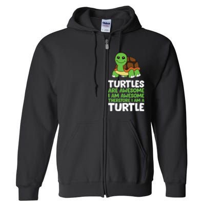 Turtles Are Awesome. I Am Awesome Therefore I Am A Turtle Full Zip Hoodie