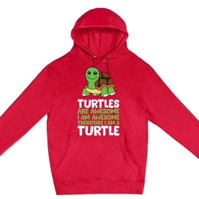 Turtles Are Awesome. I Am Awesome Therefore I Am A Turtle Premium Pullover Hoodie