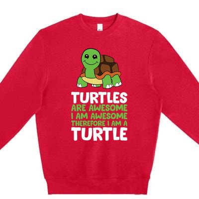 Turtles Are Awesome. I Am Awesome Therefore I Am A Turtle Premium Crewneck Sweatshirt