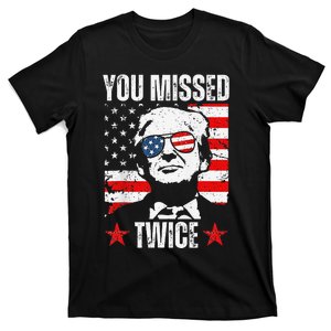 Trump Assassination Attempt Trump 2024 You Missed Twice Gift T-Shirt