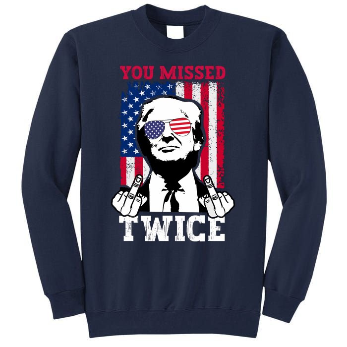 Trump Assassination Attempt Trump 2024 You Missed Twice Tall Sweatshirt