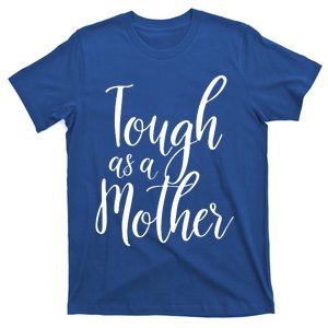 Tough As A Mother Funny Gift Funny Cute Sarcastic Tough Mom Pun Funny Gift T-Shirt