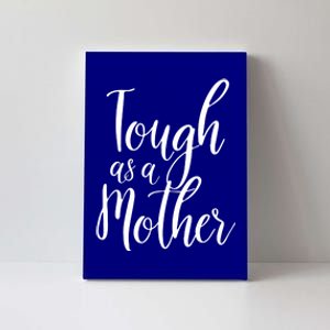 Tough As A Mother Funny Gift Funny Cute Sarcastic Tough Mom Pun Funny Gift Canvas