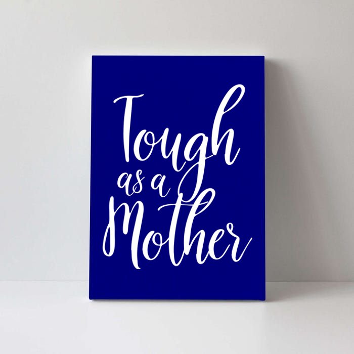 Tough As A Mother Funny Gift Funny Cute Sarcastic Tough Mom Pun Funny Gift Canvas